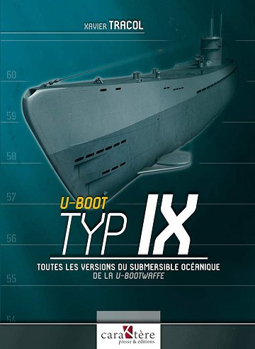 U-Boot Typ IX: Toutes les versions des submersibles océaniques de la U-Bootwaffe - Xavier Tracol (2021)