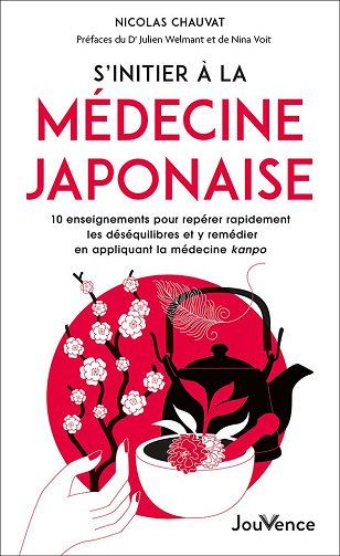 S'initier à la médecine japonaise: 10 enseignements pour repérer rapidement les déséquilibres et y remédier en appliquant la médecine - Nicolas Chauvat (2024)