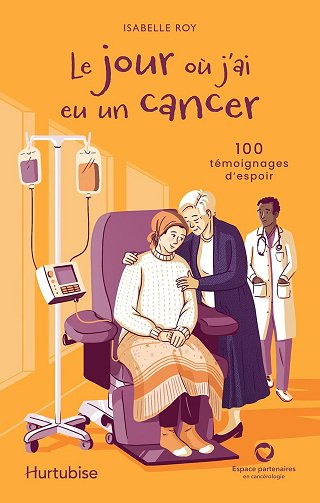 Le jour où j'ai eu un cancer: 100 témoignages d'espoir - Roy Isabelle (2025)