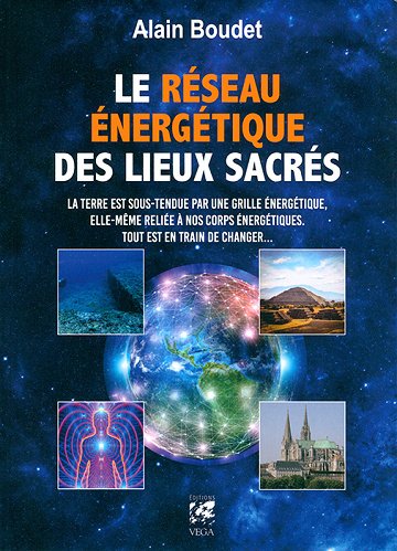 Le réseau énergétique des lieux sacrés - Alain Boudet (2016)