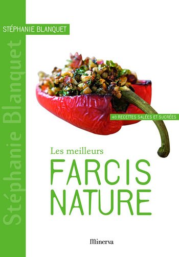 Les meilleurs farcis nature: 40 recettes salées et sucrées - Stéphanie Blanquet (2010)