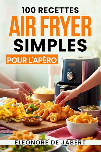 Eleonore De Jabert - 100 Recettes AirFryer Simples pour l'Apéro (2024)