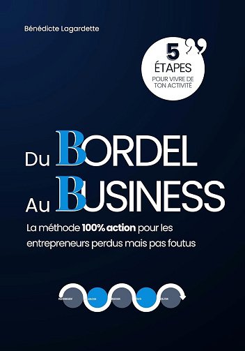 Béné Lagardette - Du Bordel au Business™ : La Méthode 100% Action Pour les Entrepreneurs Perdus Mais Pas Foutus (2025) Béné Lagardette - Du Bordel au Business™ : La Méthode 100% Action Pour les Entrepreneurs Perdus Mais Pas Foutus (2025)