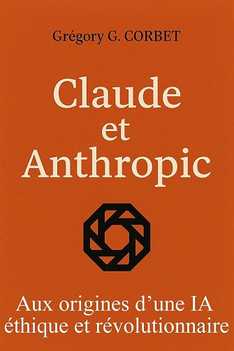 Grégory G. CORBET - Claude et Anthropic : aux origines d'une IA éthique et révolutionnaire (2025)