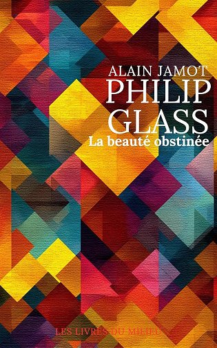 Alain Jamot - Philip Glass, la beauté obstinée (Musique et Concept t. 2) (2025)