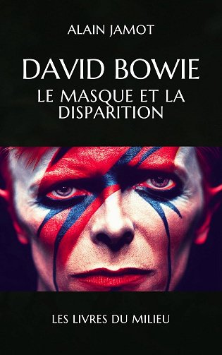 Alain Jamot - David Bowie - Le masque et la disparition (Musique et Concept t. 3) (2025) Alain Jamot - David Bowie - Le masque et la disparition (Musique et Concept t. 3) (2025)