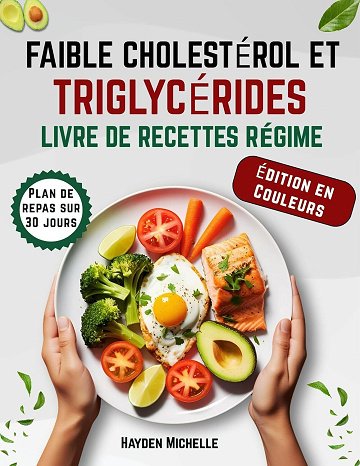 Hayden Michelle - FAIBLE CHOLESTÉROL ET TRIGLYCÉRIDES LIVRE DE RECETTES RÉGIME (2025)