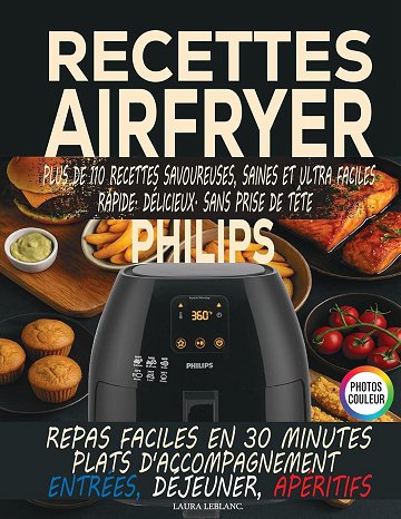 Laura LeBlanc - Livre Recette Friteuse à air chaud, Plus de 110 recettes Air Fryer philips healthy facile et rapide (2025)