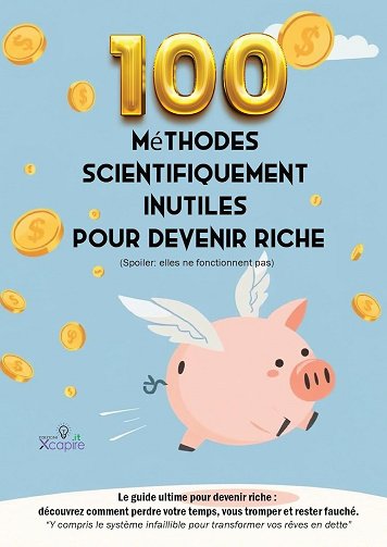 Edizioni Xcapire - 100 méthodes scientifiquement inutiles pour devenir riche (2025)