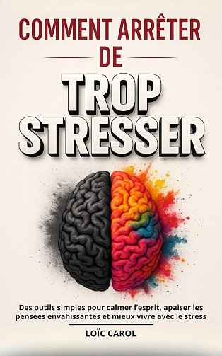 Loïc Carol - Comment Arrêter de Trop Stresser (2025)