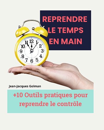 Reprendre le temps en main: +10 Outils pratiques pour reprendre le contrôle - Jean Jacques Golman (2025) Reprendre le temps en main: +10 Outils pratiques pour reprendre le contrôle - Jean Jacques Golman (2025)