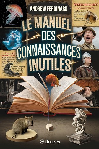 Andrew Ferdinand - Le manuel des connaissances inutiles: Plus de 500 faits pour impressionner, confondre et divertir avec des anecdotes et des informations originales (2025)