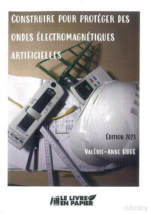Valérie-Anne HUGE - Construire pour protéger des Ondes électromagnétiques artificielles. (2023)