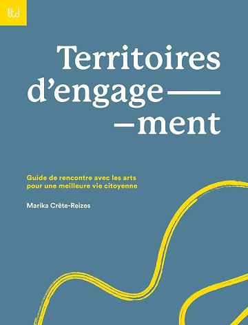 Marika Crête-Reizes - Territoires d'engagement: Guide de rencontre avec les arts pour une meilleure vie citoyenne (2025) Marika Crête-Reizes - Territoires d'engagement: Guide de rencontre avec les arts pour une meilleure vie citoyenne (2025)