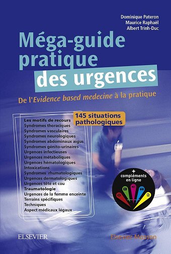 Dominique Pateron, Maurice Raphaël, Albert Trinh-Duc - Méga-Guide pratique des urgences: Au chevet du patient (Hors collection)