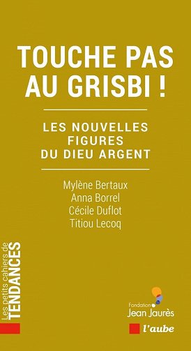 Touche pas au grisbi ! Les nouvelles figures du Dieu argent -Cécile Duflot, Anna Borrel, Titiou Lecoq, Mylène Bertaux (2025) Touche pas au grisbi ! Les nouvelles figures du Dieu argent -Cécile Duflot, Anna Borrel, Titiou Lecoq, Mylène Bertaux (2025)