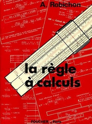 La règle à calculs, 2ème edition - André Robichon