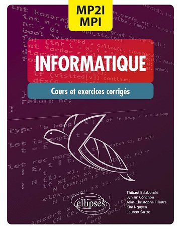 Thibaut Balabonski, Sylvain Conchon, Jean-Christophe Filliâtre, Kim Nguyen - Informatique - MP2I/MPI - CPGE 1re et 2e années: Cours et exercices corrigés
