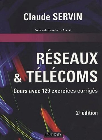 Claude Servin - Réseaux & télécoms: Cours avec 129 exercices corrigés