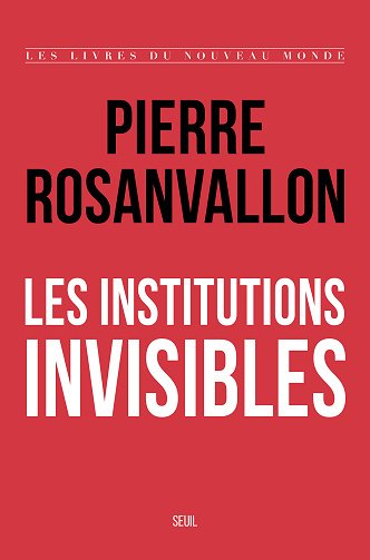 Les Institutions invisibles - Pierre Rosanvallon (2024)