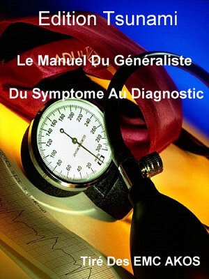 Collectif - Le Manuel Du Généraliste - Du Symptome Au Diagnostic