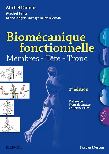Michel Dufour, Karine Langlois, Michel Pillu, Santiago Del Valle Acedo - Biomécanique fonctionnelle: Membres - Tête - Tronc Michel Dufour, Karine Langlois, Michel Pillu, Santiago Del Valle Acedo - Biomécanique fonctionnelle: Membres - Tête - Tronc