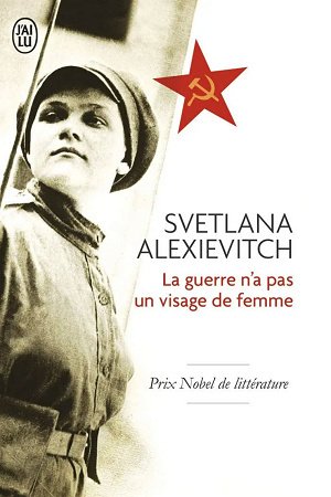 Svetlana Alexievitch - La guerre n'a pas un visage de femme