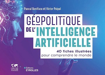 Géopolitique de l'intelligence artificielle: 40 fiches illustrées pour comprendre le monde - Pascal Boniface (2024)