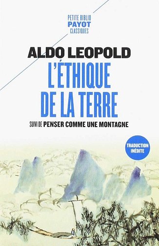 Aldo Leopold - L'éthique de la terre: Suivi de Penser comme une montagne
