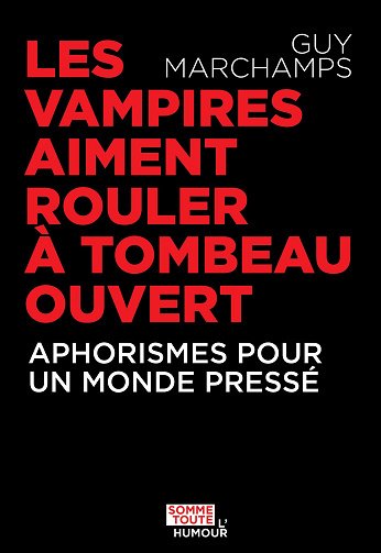 Les vampires aiment rouler à tombeau ouvert : Aphorismes pour un monde pressé - Guy Marchamps (2025)