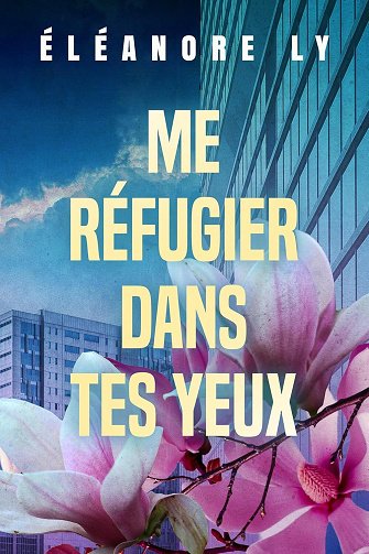 Me réfugier dans tes yeux - Eleanore Ly (2025)