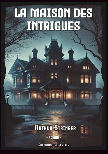 La Maison des Intrigues - Arthur Stringer (2025)