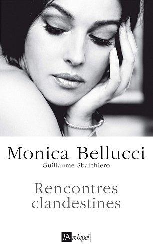 Rencontres clandestines - Monica Bellucci, Guillaume Sbalchiero