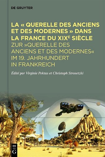 Virginie Pektas, Christoph Strosetzki - La Querelle Des Anciens Et Des Modernes Dans La France Du Xixe Siècle (2025)