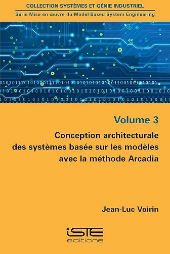 Jean-Luc Voirin - Conception architecturale des systèmes basée sur les modèles avec la méthode Arcadia: Volume 3 Jean-Luc Voirin - Conception architecturale des systèmes basée sur les modèles avec la méthode Arcadia: Volume 3