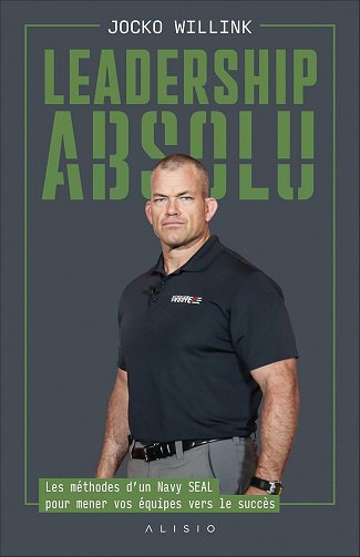 Leadership absolu : Les méthodes d'un Navy SEAL pour mener vos équipes vers le succès - Jocko Willink (2025)