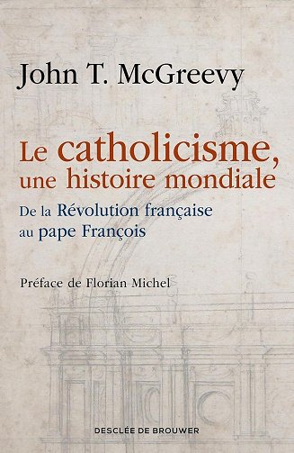 Le catholicisme, une histoire mondiale : De la Révolution française au pape François - John McGreevy (2025)