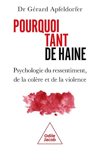 Pourquoi tant de haine ? Psychologie du ressentiment, de la colère et de la violence - Gérard Apfeldorfer (2025) Pourquoi tant de haine ? Psychologie du ressentiment, de la colère et de la violence - Gérard Apfeldorfer (2025)