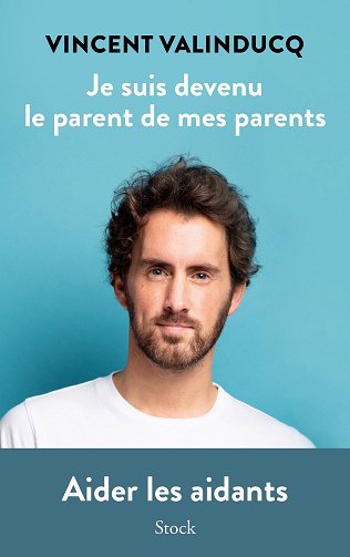 Je suis devenu le parent de mes parents - Vincent Valinducq (2023) Je suis devenu le parent de mes parents - Vincent Valinducq (2023)