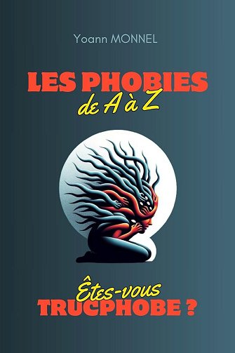 Les Phobies de A à Z : Êtes-vous trucphobe ? - Yoann Monnel (2024)