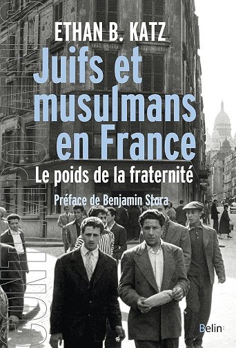 Juifs et musulmans en France. Le poids de la fraternité - Ethan Katz