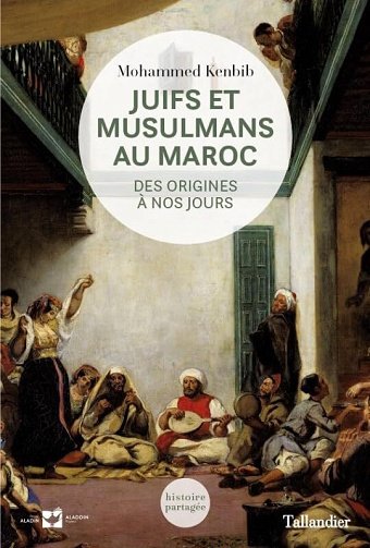 Juifs et musulmans au Maroc : Des origines à nos jours - Mohammed Kenbib