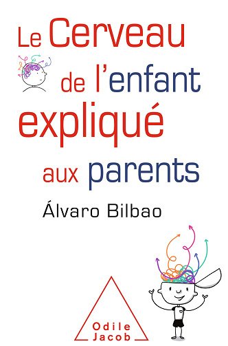 Le Cerveau de l'enfant expliqué aux parents - Álvaro Bilbao