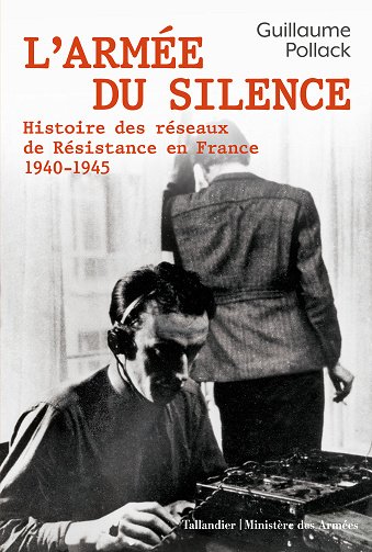 L'armée du silence : Histoire des réseaux de résistance en France 1940-1945 - Guillaume Pollack (2022)