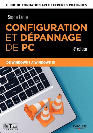 Sophie Lange - Configuration et dépannage de PC: Guide de formation avec exercices pratiques - De Windows 7 à Windows 10 (Les guides de formation Tsoft)