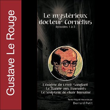 Le mystérieux docteur Cornélius. Épisodes 1 à 3 - Gustave Le Rouge (2013)