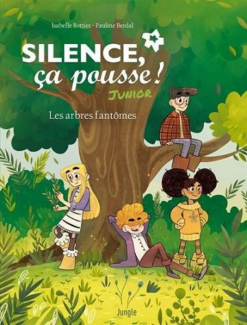 Silence ça pousse ! Junior - Tome 01 - Les arbres fantômes