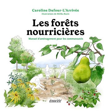 Les Forêts nourricières : Manuel d'aménagement pour les communautés - Caroline Dufour-L'Arrivée (2024)