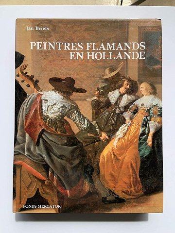 Peintres flamands en Hollande au début du Siècle d'or - Jan Briels (1987)