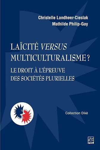 Laïcité versus multiculturalisme ? : Le droit à l'épreuve des sociétés plurielles - Christelle Landheer-Cieslak, Mathilde Philip-Gay (2025)
